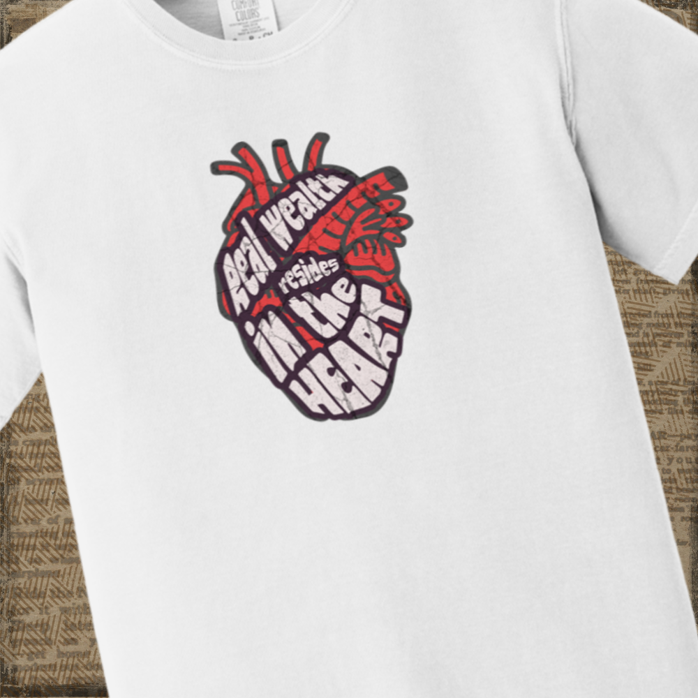 Real Wealth Resides in the Heart Tshirt