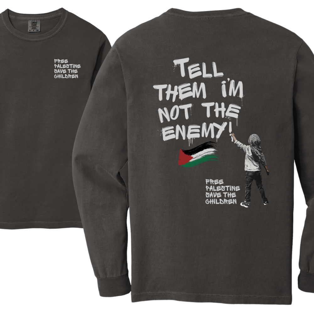 Tell Them I'm Not the Enemy Long Sleeve Tshirt