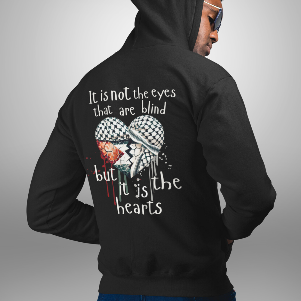 It Is Not the Eyes That Are Blind Palestine Hoodie