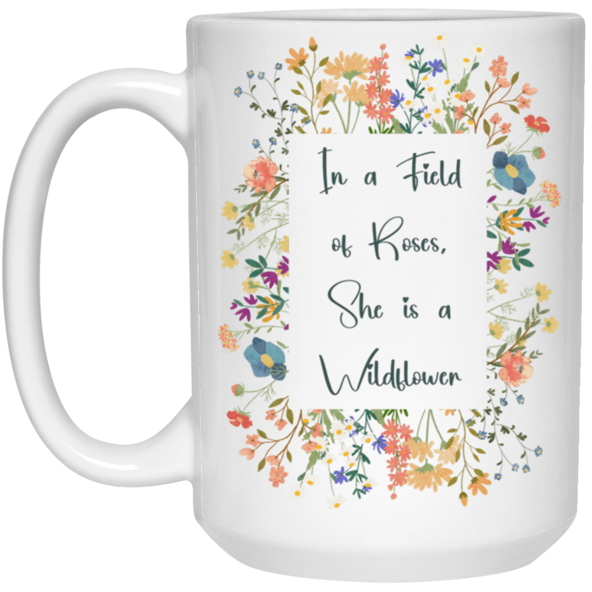 In a Field of Roses, She is a Wildflower Inspirational White Coffee Mug - SunnahBay
