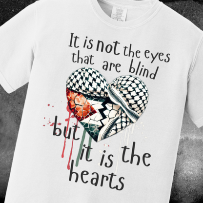 It Is Not the Eyes That Are Blind Palestine Tshirt