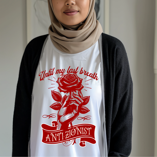 Anti Zionist Until My Last Breath Tshirt