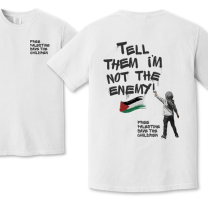 Tell Them I'm Not the Enemy Palestine Tshirt