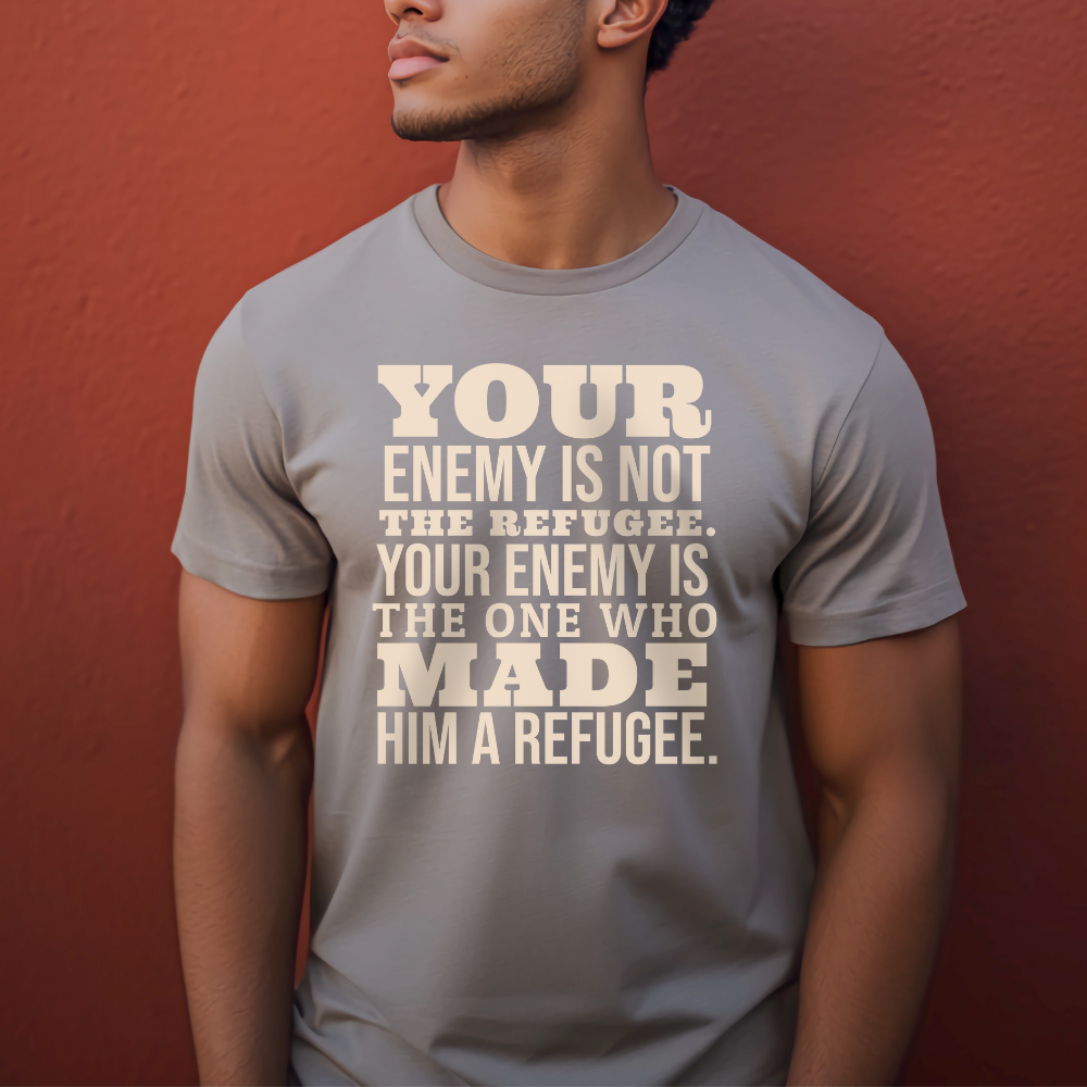 Your Enemy is Not the Refugee Tshirt