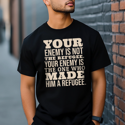 Your Enemy is Not the Refugee Tshirt