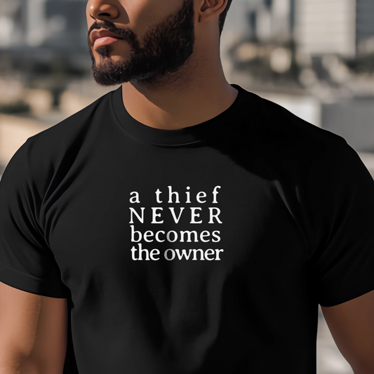 A Thief Never Becomes the Owner Tshirt