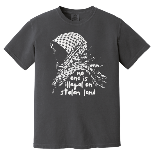 No One is Illegal on Stolen Land Tshirt